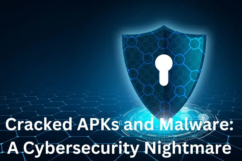 Cracked APKs and Malware: A Cybersecurity Nightmare