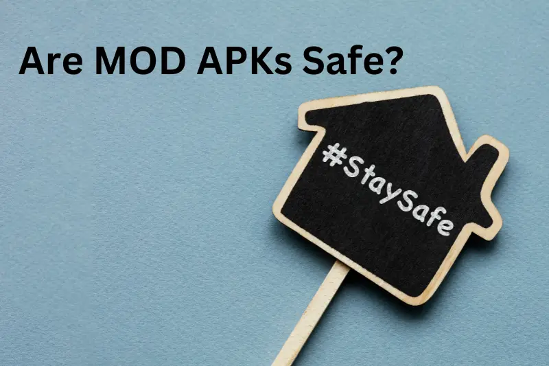 Are MOD APKs Safe?