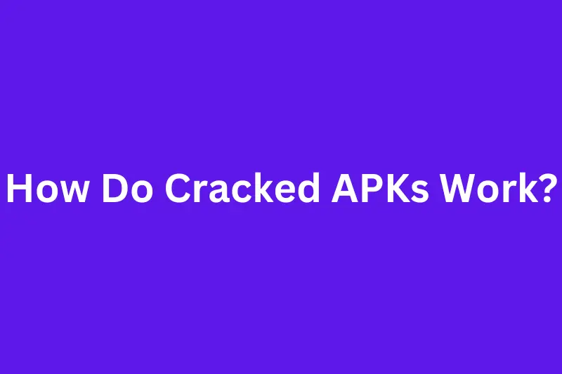 How Do Cracked APKs Work?