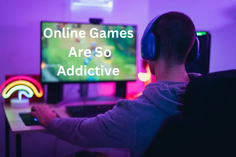 Online Games Are So Addictive